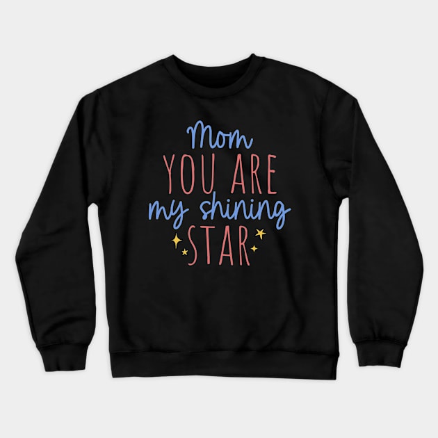 Mom you are my shining star Crewneck Sweatshirt by Horisondesignz